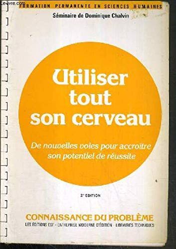 Couverture : Utiliser tout son cerveau. De nouvelles voies pour accroître son potentiel de réussite et ses connaissances