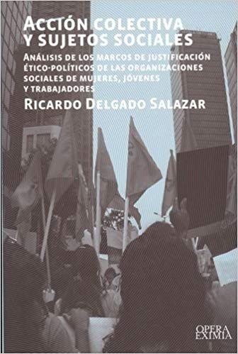 Couverture : Acción colectiva y sujetos sociales: análisis de los marcos de justificación ético-políticos de las organizaciones sociales de mujeres, jóvenes y trabajadores - Primera edición