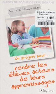 Couverture : Un projet pour-- rendre les élèves acteurs de leurs apprentissages