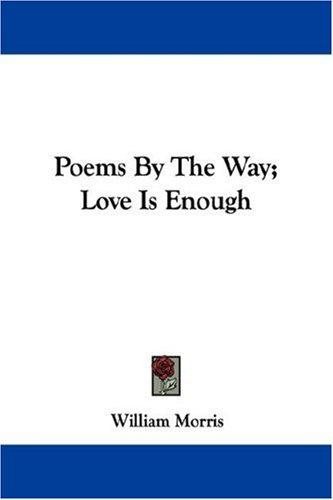 Couverture : Poems By The Way; Love Is Enough