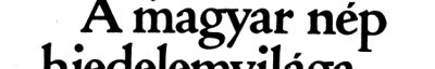 Couverture : A magyar nép hiedelemvilága