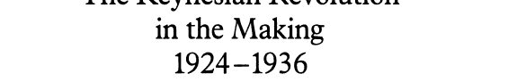 Couverture : The Keynesian revolution in the making, 1924-1936