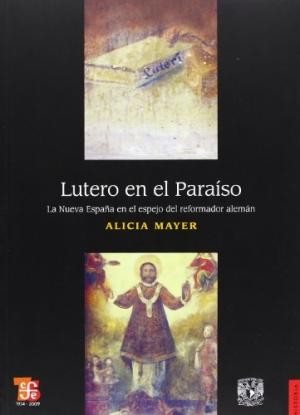 Couverture : Lutero en el paraíso : la nueva España en el espejo del reformador alemán - 1. ed.