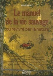 Couverture : Le manuel de la vie sauvage, ou, Revivre par la nature