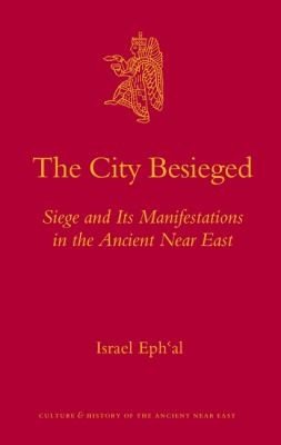 Couverture : The City Besieged Siege And Its Manifestations In The Ancient Near East