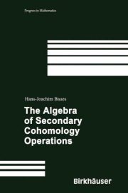 Couverture : The Algebra of Secondary Cohomology Operations (Progress in Mathematics)