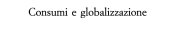 Couverture : Consumi e globalizzazione