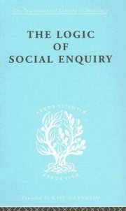 Couverture : The Logic of Social Enquiry: International Library of Sociology A