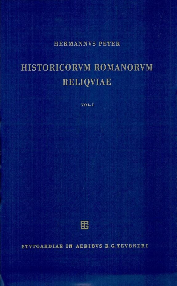Couverture : Historicorum Romanorum reliquiae. Vol. prius ([Fac-sim. ed.]) iteratis curis rec. Hermannus Peter ; huius ed. conspectum librorum commentationum disputationum quae post annum MCM conscipta sunt adiutrice W. Schaub composuit Juergen Kroymann