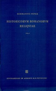 Couverture : Historicorum Romanorum reliquiae. Vol. prius ([Fac-sim. ed.]) iteratis curis rec. Hermannus Peter ; huius ed. conspectum librorum commentationum disputationum quae post annum MCM conscipta sunt adiutrice W. Schaub composuit Juergen Kroymann