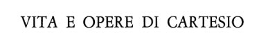Couverture : Vita e opere di Cartesio