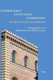 Couverture : Information - Innovation - Inspiration: 450 Jahre Bayerische Staatsbibliothek (German Edition)