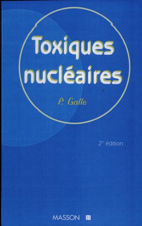 Couverture : Toxiques nucléaires (2e éd. rev. et corr.) sous la dir. de Pierre Galle,... ; préf. du Prof. Maurice Tubiana