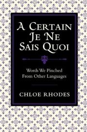 Couverture : A Certain Je Ne Sais Quoi: Words We Pinched From Other Languages