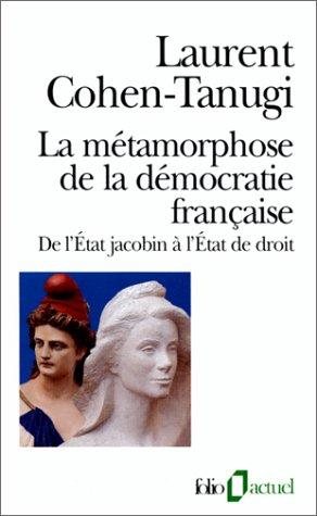 Couverture : La métamorphose de la démocratie française. De l'Etat jacobin à l'Etat de droit