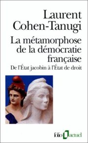 Couverture : La métamorphose de la démocratie française. De l'Etat jacobin à l'Etat de droit