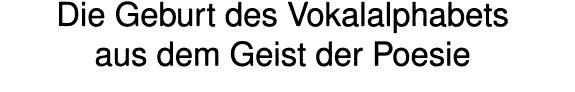 Couverture : Die Geburt des Vokalalphabets aus dem Geist der Poesie