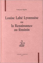 Couverture : Louise Labé Lyonnaise, ou, la Renaissance au féminin