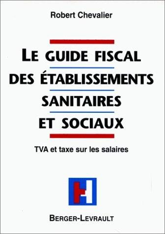 Couverture : Le guide fiscal des établissements sanitaires et sociaux. TVA et taxe sur les salaires