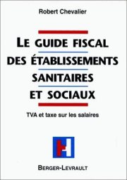 Couverture : Le guide fiscal des établissements sanitaires et sociaux. TVA et taxe sur les salaires