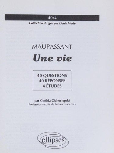 Couverture : Maupassant, Une vie (40/4 40 QUESTIONS 40 REPONSES)