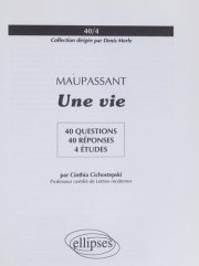 Couverture : Maupassant, Une vie (40/4 40 QUESTIONS 40 REPONSES)