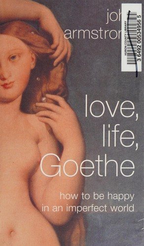 Couverture : LOVE, LIFE, GOETHE: HOW TO BE HAPPY IN AN IMPERFECT WORLD.