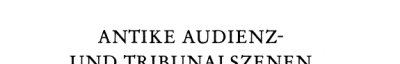 Couverture : Antike Audienz- und Tribunalszenen