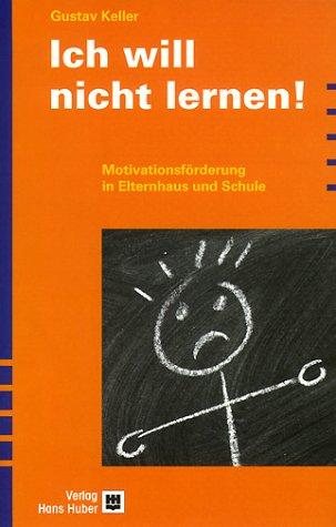 Couverture : Ich will nicht lernen. Motivationsförderung in Elternhaus und Schule.