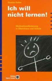 Couverture : Ich will nicht lernen. Motivationsförderung in Elternhaus und Schule.