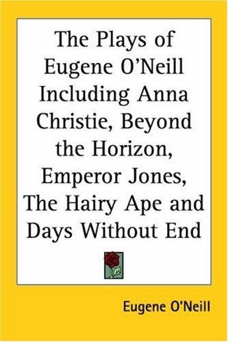 Couverture : The Plays Of Eugene O'neill Including Anna Christie, Beyond The Horizon, Emperor Jones, The Hairy Ape And Days Without End