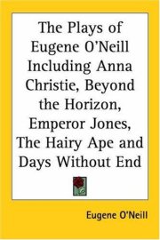 Couverture : The Plays Of Eugene O'neill Including Anna Christie, Beyond The Horizon, Emperor Jones, The Hairy Ape And Days Without End
