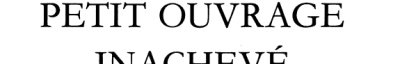 Couverture : Le petit ouvrage inachevé
