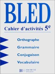 Couverture : Bled - Cahier d'activités 5e. Orthographe - Grammaire - Conjugaison - Vocabulaire