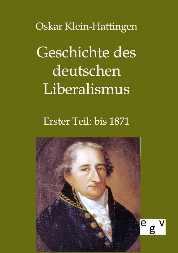 Couverture : Geschichte des deutschen Liberalismus (Reprint des Originals von 1911/12) Oskar Klein-Hattingen