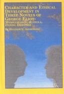 Couverture : Character and ethical development in three novels of George Eliot-- Middlemarch, Romola, Daniel Deronda