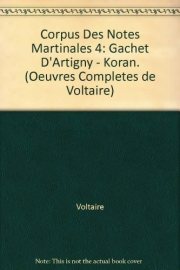 Couverture : Corpus Des Notes Martinales 4: Gachet D'Artigny - Koran. (Oeuvres Completes de Voltaire)