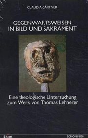 Couverture : Gegenwartsweisen in Bild und Sakrament. Eine theoretische Untersuchung zum Werk von Thomas Lehnerer.