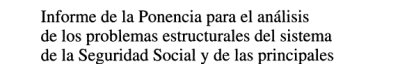 Couverture : Informe de la ponencia para el análisis de los problemas estructurales del sistema de la Seguridad Social y de las principales reformas que deberán acometerse