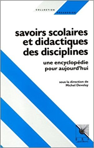 Couverture : Savoirs scolaires et didactiques des disciplines : une encyclopedie pour aujourd'hui