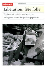 Couverture : Libération, fête folle : 6 juin 44 - 8 mai 45 