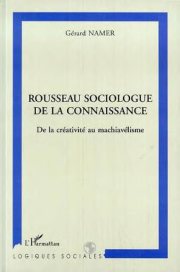 Couverture : ROUSSEAU SOCIOLOGUE DE LA CONNAISSANCE - De la créativité au machiavélisme