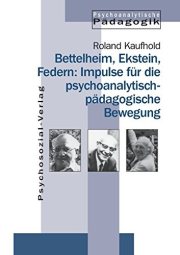 Couverture : Bettelheim, Ekstein, Federn: Impulse für die psychoanalytisch-pädagogische Bewegung (German Edition)