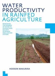 Couverture : Water Productivity In Rainfed Agriculture Redrawing The Rainbow Of Water To Achieve Food Security In Rainfed Smallholder Systems