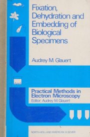 Couverture : Fixation, Dehydration and Embedding of Biological Specimens (Practical Methods in Electron Microscopy)