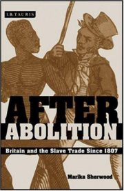 Couverture : AFTER ABOLITION: BRITAIN AND THE SLAVE TRADE SINCE 1807.