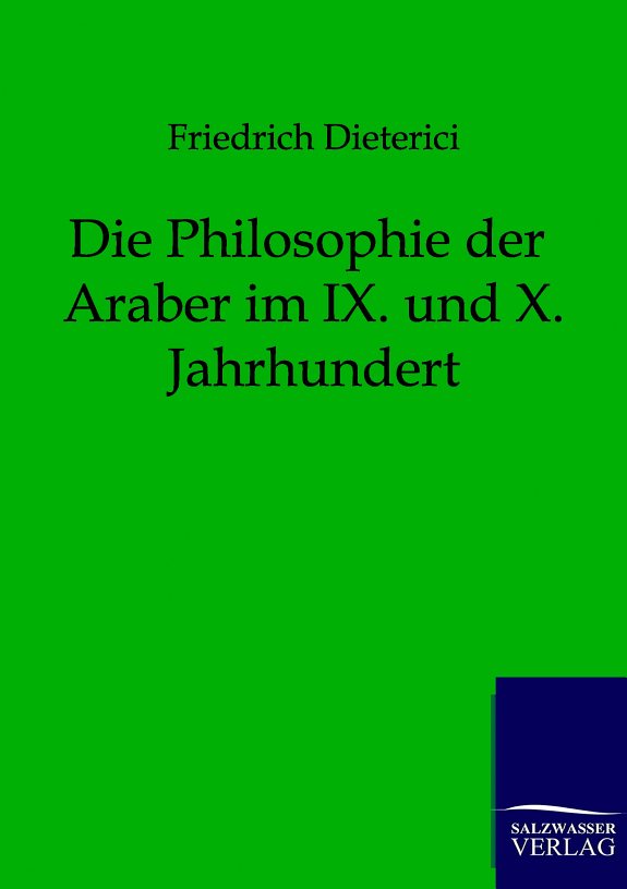 Couverture : Die Philosophie der Araber im IX. und X. Jahrhundert ([Faksimile]) Friedrich Dieterici
