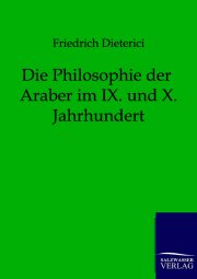 Couverture : Die Philosophie der Araber im IX. und X. Jahrhundert ([Faksimile]) Friedrich Dieterici
