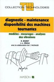 Couverture : Diagnostic, maintenance, disponibilité des machines tournantes. Modèles, mesurage, analyse des vibrations