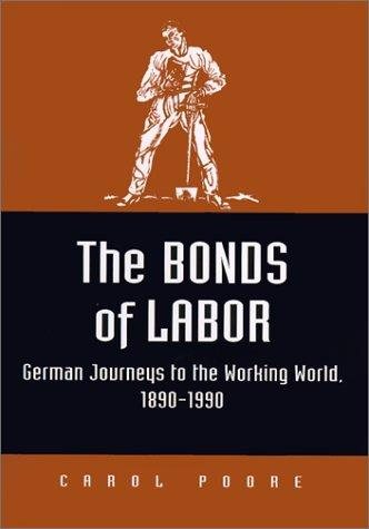 Couverture : The Bonds of Labor: German Journeys to the Working World, 1890-1990 (Kritik: German Literary Theory and Cultural Studies)